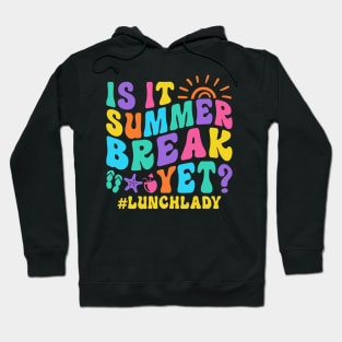 Is It Summer Break Yet Lunch Lady Hoodie